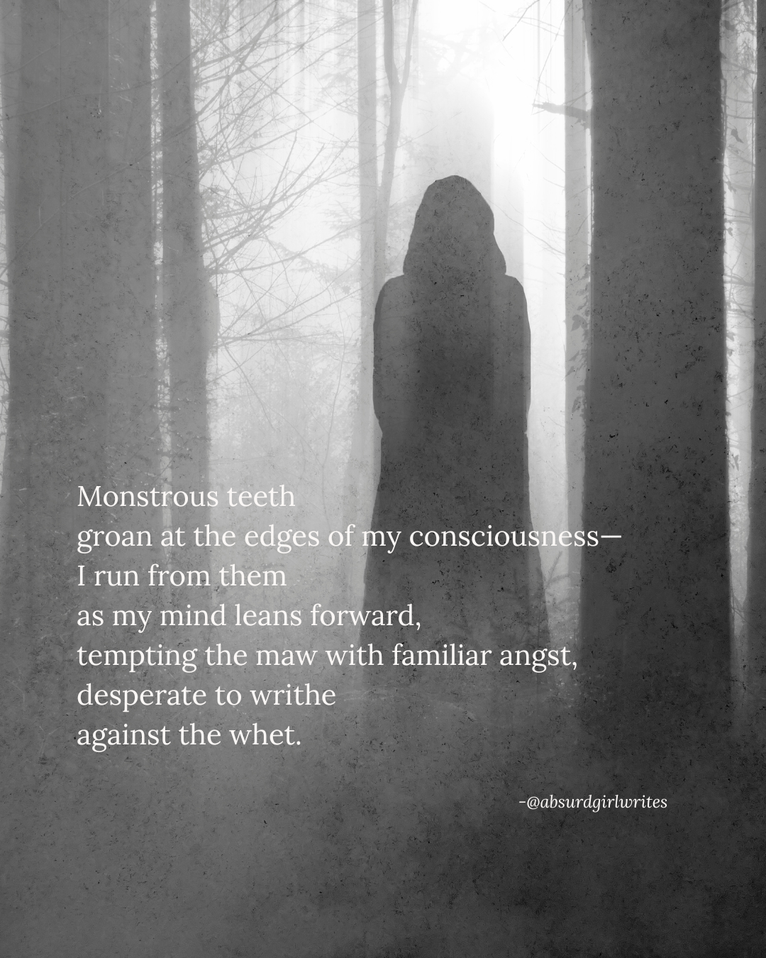 Image of dark figure facing away from camera standing in foggy woods. Black and white image with Monstrous Teeth poem text overlay in white.